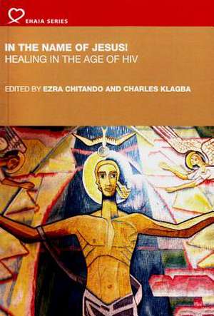 In the Name of Jesus!: Healing in the Age of HIV de Ezra Chitando