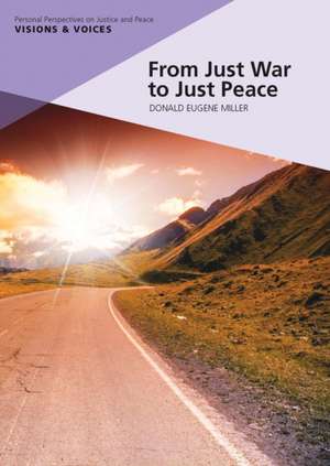 From Just War to Just Peace: Stories of Hope de Donald E. Miller