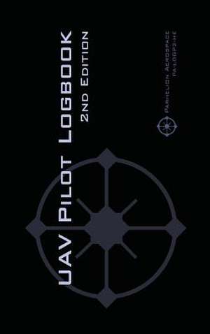 UAV PILOT LOGBOOK 2nd Edition de Michael L. Rampey