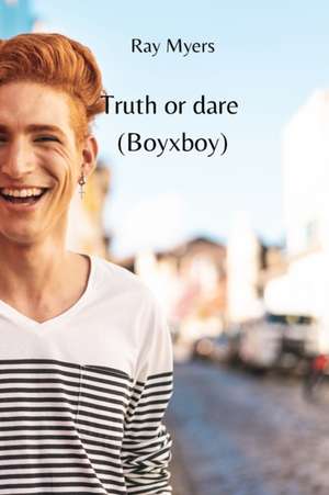 Truth or dare (Boyxboy) de Ray Myers