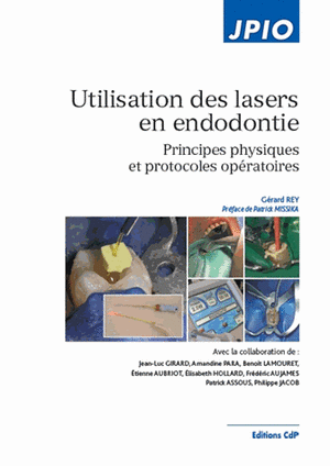 Utilisation des lasers en endodontie: Principes physiques et protocoles opératoires de Gerard Rey