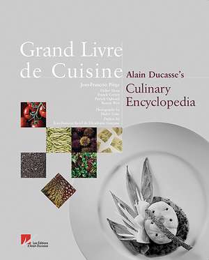 Grand Livre de Cuisine: Alain Ducasse's Culinary Encyclopedia de Alain Ducasse