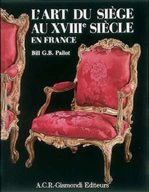 L'Art Du Sige Au XvIIIe Siecle En France de Bill G.B. Pallot