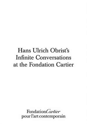 Hans Ulrich Obrist: The Infinite Conversations de Hans Ulrich Obrist