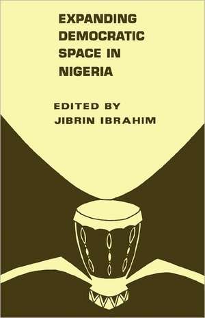 Expanding Democratic Space in Nigeria de Jibrin Ibrahim