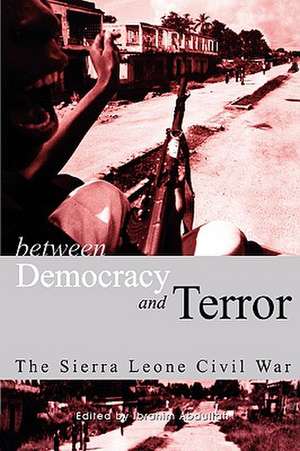 Between Democracy and Terror de Ibrahim Abdullah