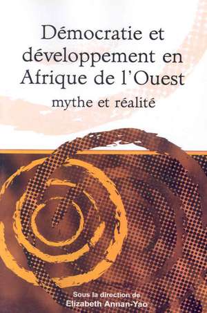 Democratie et developpement en Afrique de l'Ouest mythe et realite ('Democracy and development in west Africa. Myth and reality') de Elizabeth Annan-Yao