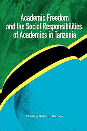 Academic Freedom and the Social Responsibilities of Academics in Tanzania de Chachage Seithy L. Chachage