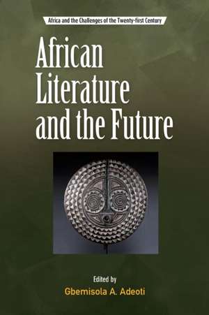 African Literature and the Future de Gbemisola Adeoti