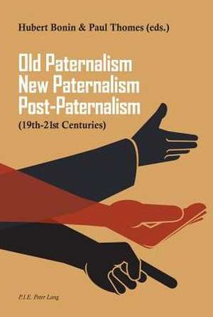 Old Paternalism, New Paternalism, Post-Paternalism de Hubert Bonin