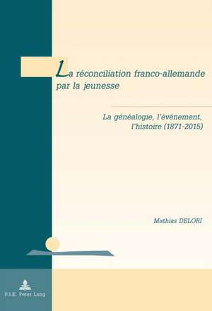 La Reconciliation Franco-Allemande Par La Jeunesse: 1971 - Tome II (1er Juillet-31 Decembre) de Mathias Delori