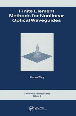 Finite Element Methods for Nonlinear Optical Waveguides de Xin-Hua Wang