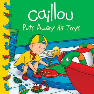 Caillou Puts Away His Toys de Joceline Sanschagrin