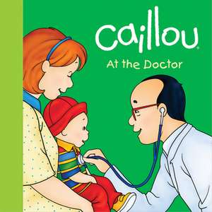 Caillou: At the Doctor de Joceline Sanschagrin