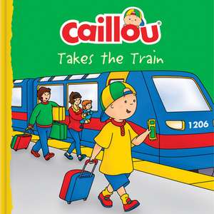 Caillou Takes the Train de Anne Paradis, Anne