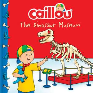 Caillou: The Dinosaur Museum de Anne Paradis