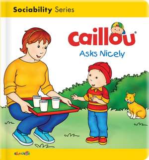 Caillou Asks Nicely de Danielle Patenaude