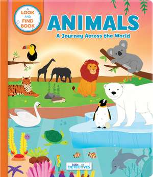 Animals: A Spotting Journey Across the World (Litte Detectives): A Look-And-Find Book de Annie Sechao