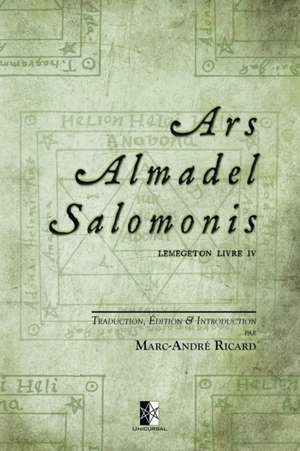 Ars Almadel Salomonis: Lemegeton Livre IV de Marc-André Ricard