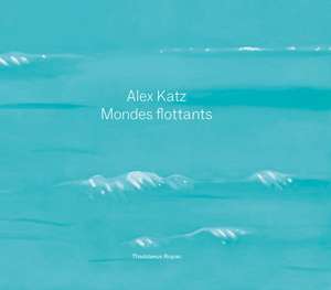 Alex Katz: Floating Worlds de Oona Doyle