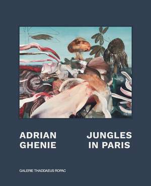 Adrian Ghenie: Jungles in Paris de Oona Doyle