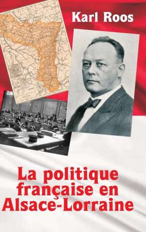 La politique française en Alsace-Lorraine de Karl Roos