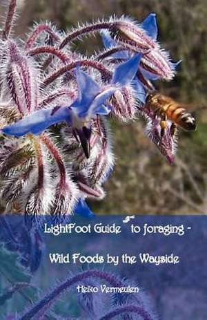 Lightfoot Guide to Foraging - Wild Foods by the Wayside de Heiko Vermeulen