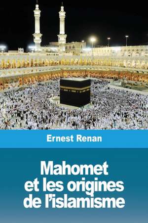 Mahomet et les origines de l'islamisme de Ernest Renan