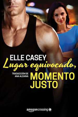 Lugar equivocado, momento justo de Elle Casey