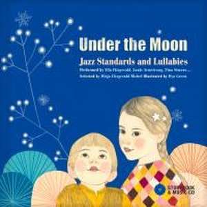 Under the Moon: Jazz Standards and Lullabies Performed by Ella Fitzgerald, Louis Armstrong, Nina Simone... de Ilya Green