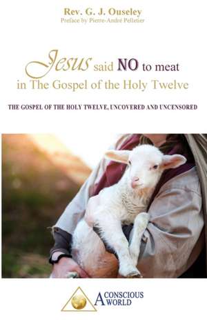 G J, O: Jesus said no to meat in The Gospel of the Holy Twel