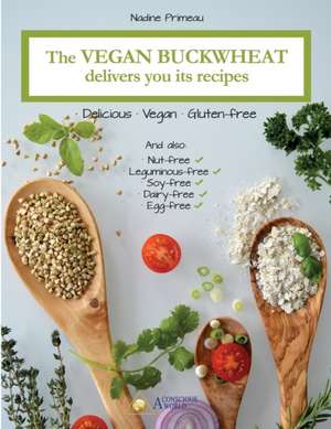 Primeau, N: Vegan Buckwheat Delivers You Its Recipes