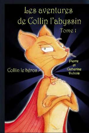 Les aventures de Collin l'abyssin Tome 1: Collin le héros de Catherine Dubois