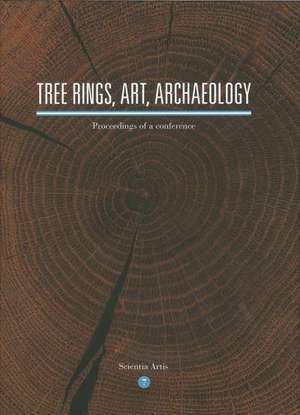 Tree Rings, Art, Archaeology: Proceedings of a Conference de P. Fraiture