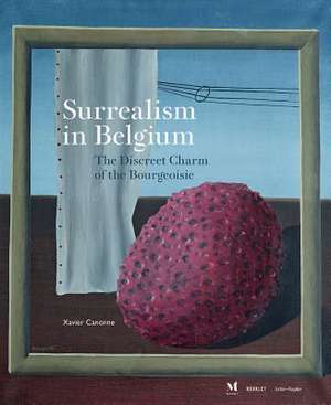 Surrealism in Belgium: The Discreet Charm of the Bourgeoisie de Xavier Canonne