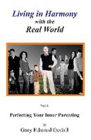 Living in Harmony with the Real World Volume 4: Perfecting Your Inner Parent de Gary Edward Gedall