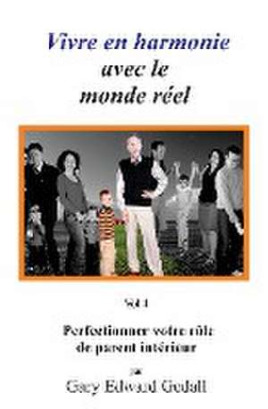 Vivre en harmonie avec le monde réel Volume 4 de Gary Edward Gedall