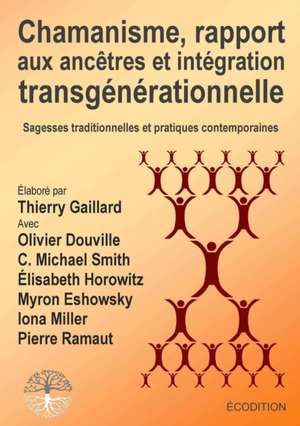 Chamanisme, rapport aux ancêtres et intégration transgénérationnelle de Thierry Gaillard