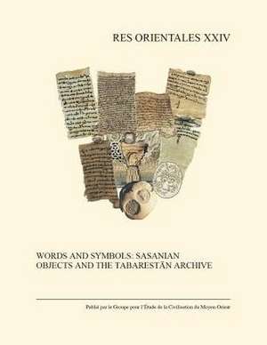 Words and Symbols: Sasanian Objects and the Tabarestan Archive de R. Gyselen