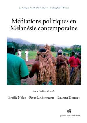 Médiations politiques en Mélanésie contemporaine de Laurent Dousset