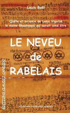 Quete Et Errance de Lama Vigotze, Le Moine Bhoutanais Qui Aurait Aime Etre Le Neveu de Rabelais de Louis Boel