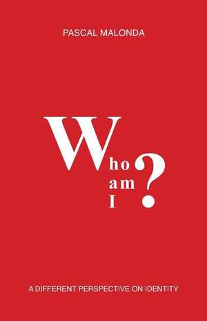 Who Am I?: A Different Perspective on Identity de Pascal Malonda