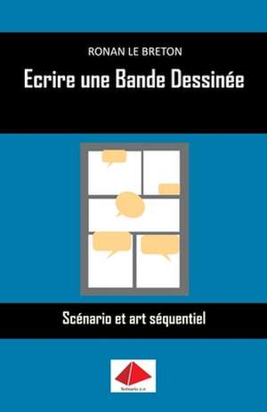 Ecrire une Bande Dessinée de Ronan Le Breton