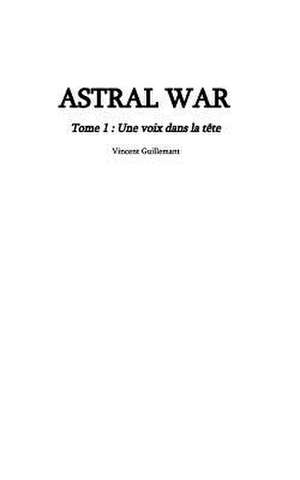 Astral War Tome 1 de Guillemant, Vincent