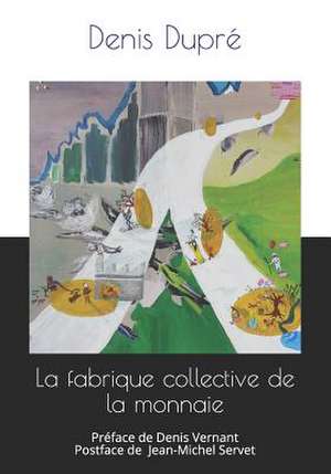 La fabrique collective de la monnaie de Denis Dupré