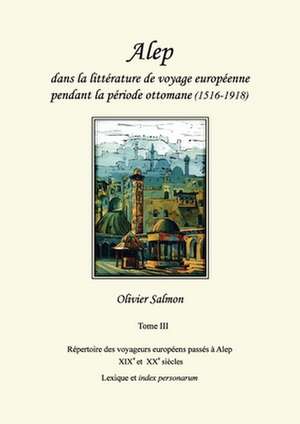 Alep dans la littérature de voyage européenne pendant la période ottomane (1516-1918) de Olivier Salmon