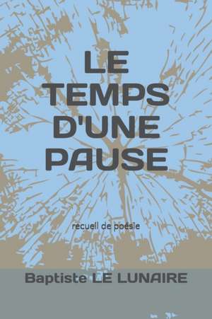 Le Temps d'Une Pause de Baptiste Le Lunaire