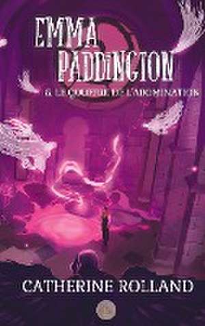 Emma Paddington (tome 5) : Le gouffre de l'abomination de Catherine Rolland