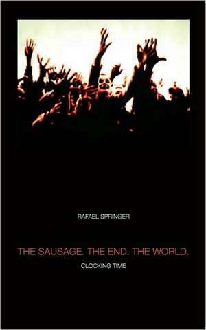 Sausage. the End. the World. de Rafael Springer