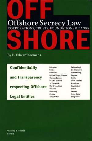 Offshore Secrecy Law: Confidentiality and Transparency Respecting Offshore Legal Entities de E Edward Siemens